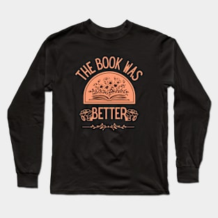 The Book Was Better Long Sleeve T-Shirt